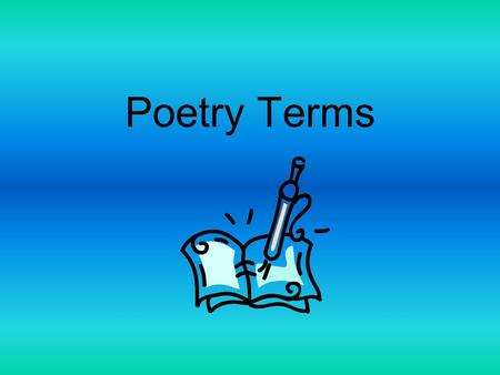 Poetry Terms. 1. Alliteration – repetition of beginning consonant sounds 2.Ballad – a narrative poem, often of folk origin and intended to be sung 3.