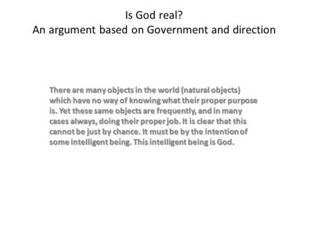 Is God real? An argument based on Government and direction There are many objects in the world (natural objects) which have no way of knowing what their.