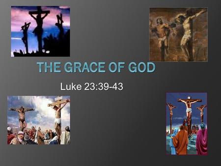 Luke 23:39-43. Preview  This life is temporal  The after life is real  Man is guilty  Jesus was extraordinary  Jesus had the power to save him 