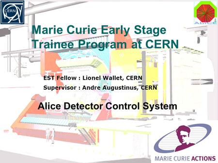 14 November 08ELACCO meeting1 Alice Detector Control System EST Fellow : Lionel Wallet, CERN Supervisor : Andre Augustinus, CERN Marie Curie Early Stage.