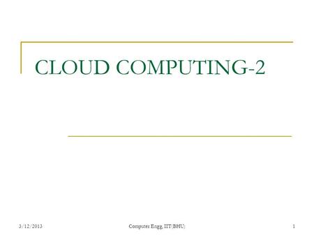 3/12/2013Computer Engg, IIT(BHU)1 CLOUD COMPUTING-2.