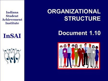 Indiana Student Achievement Institute InSAI ORGANIZATIONAL STRUCTURE Document 1.10.