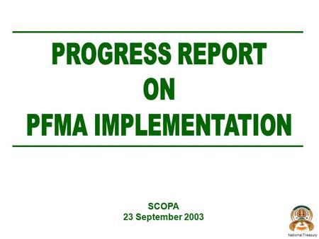 SCOPA 23 September 2003 National Treasury. PFMA IMPLEMENTATION NATIONAL TREASURY r Accreditation of training courses r Roll-out of large-scale training.