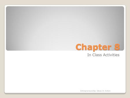 Chapter 8 In Class Activities Entrepreneurship Ideas In Action.