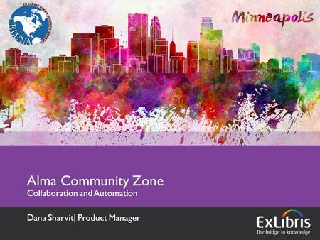 Alma Community Zone Collaboration and Automation Dana Sharvit| Product Manager.