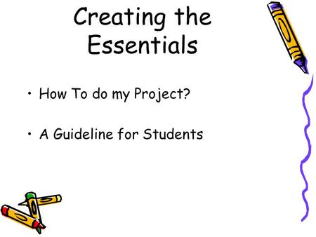 Creating the Essentials How To do my Project? A Guideline for Students.