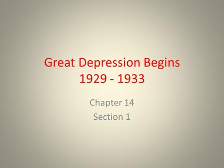 Great Depression Begins 1929 - 1933 Chapter 14 Section 1.