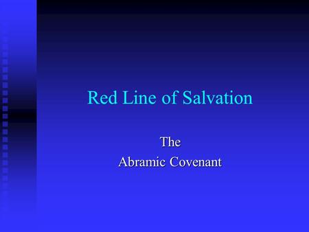 Red Line of Salvation The Abramic Covenant. Genesis 12: 1 - 3 You will be a great nation You will be a great nation You will be a blessing You will be.