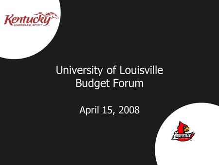 University of Louisville Budget Forum April 15, 2008.