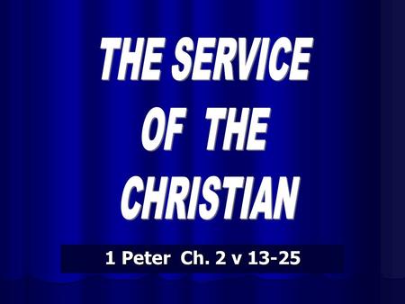 1 Peter Ch. 2 v 13-25. The Submission of the Christian Life The command that requires submission The command that requires submission The Compulsion that.