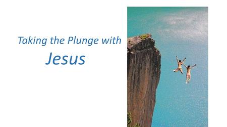 Taking the Plunge with Jesus. Jesus our leader – ‘archegos’