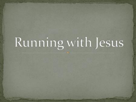 Running with Jesus.