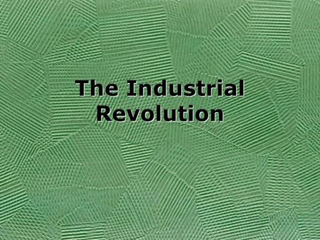 The Industrial Revolution Industrial Revolution Begins in Britain in the 1700’s. Then spreads to Europe and the USA. Begins in Britain in the 1700’s.