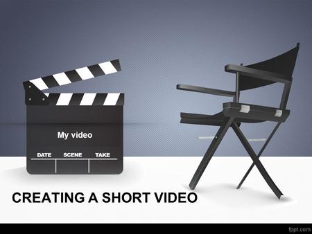 CREATING A SHORT VIDEO My video. Why creating a video? Content shared in a powerful and engaging way Dynamic resource for supporting curricula Powerful.