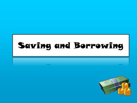 Learning Objectives 1.To understand the basic principles of saving, debt and borrowing. 2.To understand what the Annual Percentage Rate (APR) is and how.