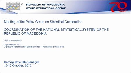Meeting of the Policy Group on Statistical Cooperation COORDINATION OF THE NATIONAL STATISTICAL SYSTEM OF THE REPUBLIC OF MACEDONIA Point 9 of the Agenda.