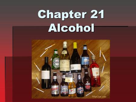 Chapter 21 Alcohol. Objectives for the lesson Understand the affects of drinking alcohol Understand the consequences and dangers of underage drinking.