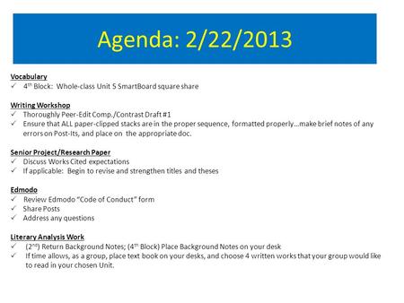 Agenda: 2/22/2013 Vocabulary  4 th Block: Whole-class Unit 5 SmartBoard square share Writing Workshop  Thoroughly Peer-Edit Comp./Contrast Draft #1 