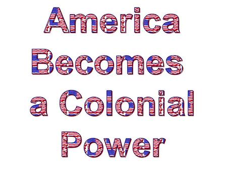 America Becomes a Colonial Power.