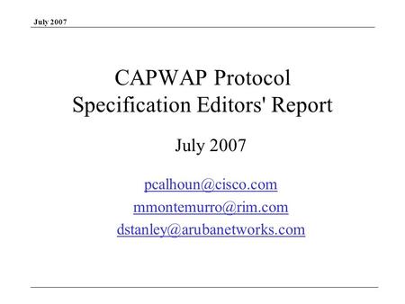 July 2007 CAPWAP Protocol Specification Editors' Report July 2007