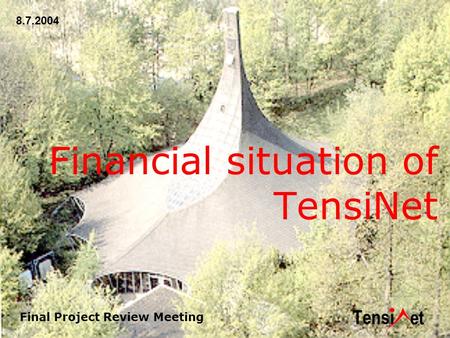 Final Project Review Meeting Financial situation of TensiNet 8.7.2004.