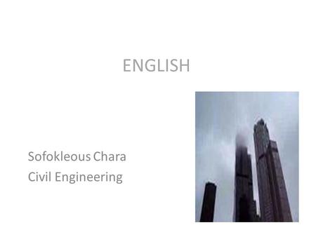ENGLISH Sofokleous Chara Civil Engineering. Civil engineering is a profession that deals with the design, construction and maintenance of the physical.