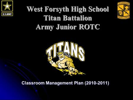 West Forsyth High School Titan Battalion Army Junior ROTC Classroom Management Plan (2010-2011)