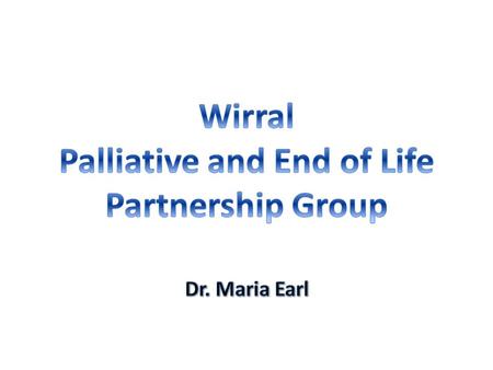 WIRRAL Chair: CCG EOLC Clinical Lead CCG Commissioning Support Manager Admin support Acute Hospital (WUTH) Assistant Medical Director Director of Nursing.