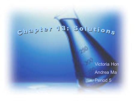 Victoria Hon Andrea Ma Period 5. Solution– a homogenous mixture of two or more substances in a single phase Soluble- capable of being dissolved Solvent-