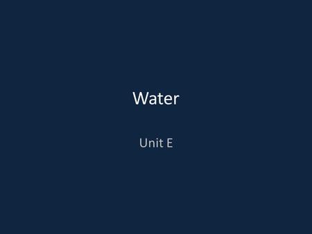 Water Unit E. Do Now: Quietly read page 63 Answer questions 1-4.
