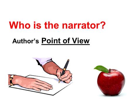 Who is the narrator? Author’s Point of View. Dialogue and Narration Dialogue = when characters speak. Narration = when the narrator speaks. “Quotation.