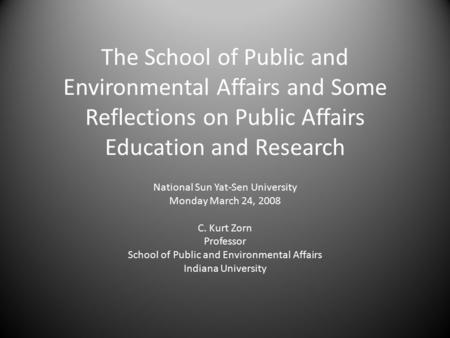 The School of Public and Environmental Affairs and Some Reflections on Public Affairs Education and Research National Sun Yat-Sen University Monday March.