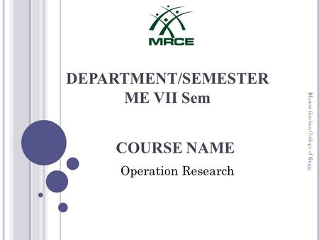 DEPARTMENT/SEMESTER ME VII Sem COURSE NAME Operation Research Manav Rachna College of Engg.
