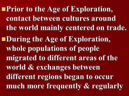 Prior to the Age of Exploration, contact between cultures around the world mainly centered on trade. Prior to the Age of Exploration, contact between cultures.