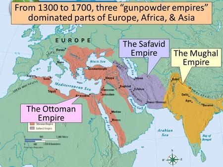 The Safavid Empire The Mughal Empire The Ottoman Empire