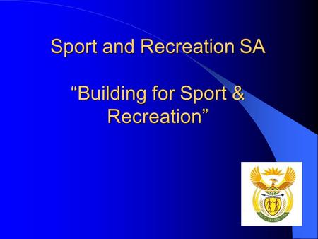 Sport and Recreation SA “Building for Sport & Recreation”