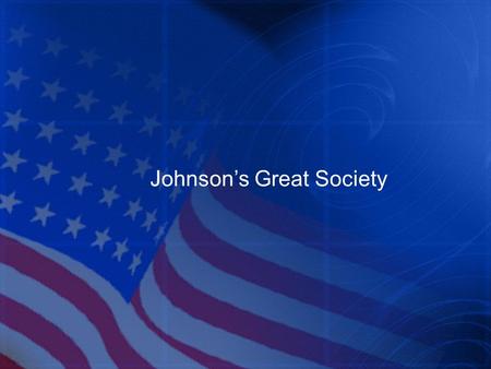 Johnson’s Great Society. I. Lyndon Johnson Personality Large and intense with none of Kennedy’s good looks, polish, or charm Hardworking and ambitious.