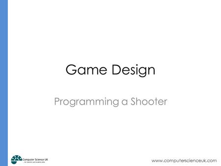 Www.computerscienceuk.com Programming a Shooter Game Design.