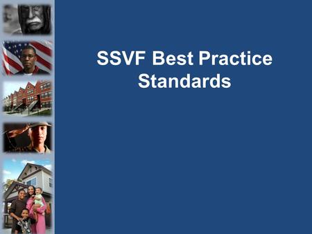 SSVF Best Practice Standards. Background 2 Released April 2013. Developed by SSVF TA team and VA SSVF Program Office, in consultation with SSVF grantees,