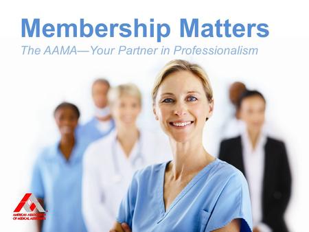 Membership Matters The AAMA—Your Partner in Professionalism.