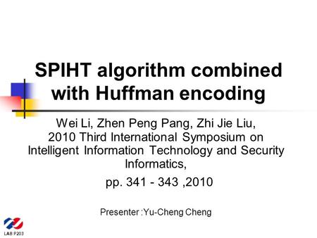 SPIHT algorithm combined with Huffman encoding Wei Li, Zhen Peng Pang, Zhi Jie Liu, 2010 Third International Symposium on Intelligent Information Technology.