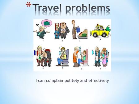 I can complain politely and effectively. * How do people choose accommodation when they go on holiday?  Personal recommendation  Travel website review.