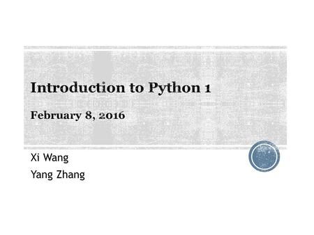 Xi Wang Yang Zhang. 1. Easy to learn 2. Clean and readable codes 3. A lot of useful packages, especially for web scraping and text mining 4. Growing popularity.