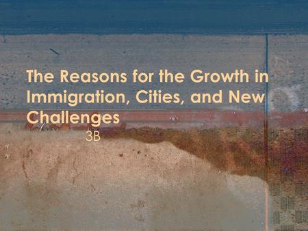 The Reasons for the Growth in Immigration, Cities, and New Challenges 3B.