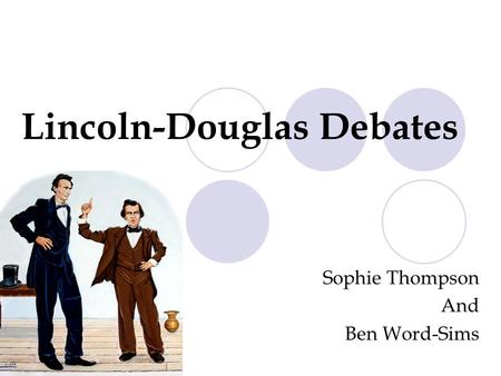 Lincoln-Douglas Debates Sophie Thompson And Ben Word-Sims.