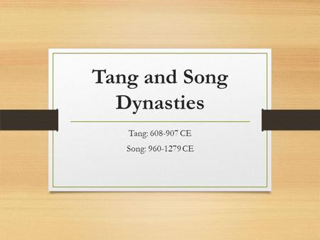 Tang and Song Dynasties Tang: 608-907 CE Song: 960-1279 CE.