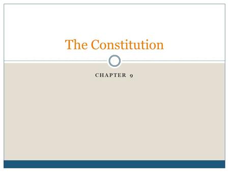 CHAPTER 9 The Constitution. The Constitution establishes balanced national government by dividing authority among three independent branches – executive,