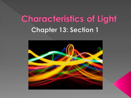  Explain important properties of the electromagnetic spectrum  Describe the important characteristics of light  Discuss and calculate the speed of.