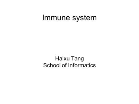 Immune system Haixu Tang School of Informatics. Human lymphoid organs.