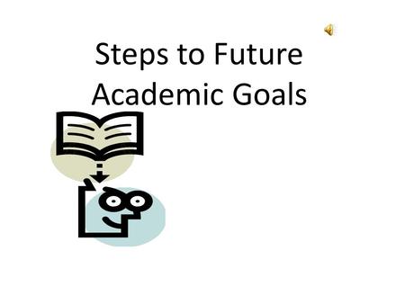 Steps to Future Academic Goals Possibilities? 1.Professor of Rhetoric and Composition – English education/Preparing undergraduate English majors for.